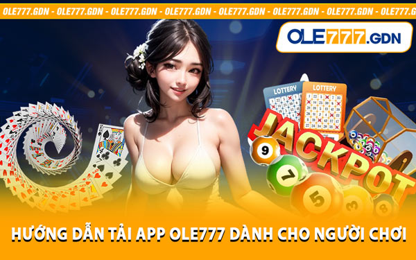 Hướng Dẫn Tải App Ole777 Dành Cho Người Chơi