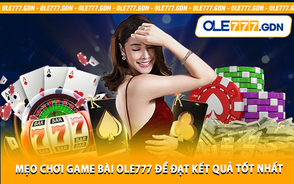 Mẹo Chơi Game Bài Ole777 Để Đạt Kết Quả Tốt Nhất