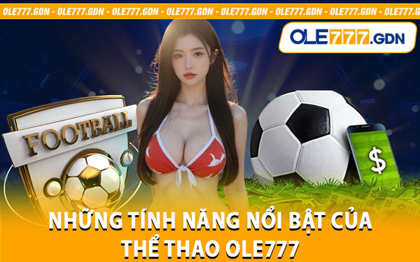 Những Tính Năng Nổi Bật Của Thể Thao Ole777