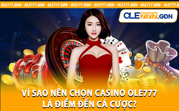 Vì Sao Nên Chọn Casino Ole777 Là Điểm Đến Cá Cược?