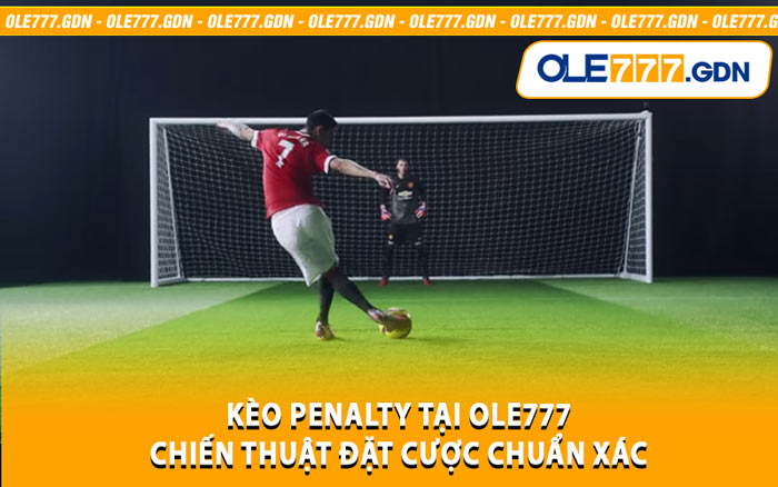 Kèo Penalty Tại Ole777 - Chiến Thuật Đặt Cược Chuẩn Xác