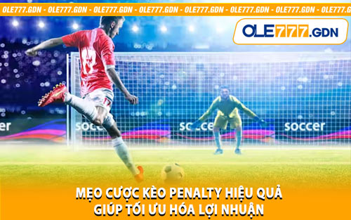 Mẹo Cược Kèo Penalty Hiệu Quả Giúp Tối Ưu Hóa Lợi Nhuận