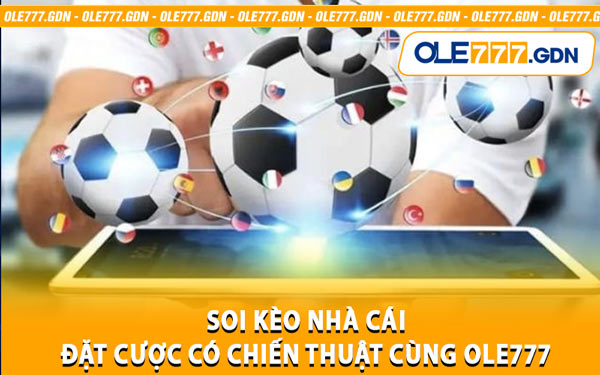 Soi Kèo Nhà Cái - Đặt Cược Có Chiến Thuật Cùng Ole777